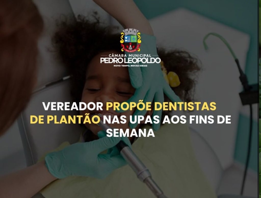 Vereador solicita atendimento odontológico de urgência nos fins de semana em Pedro Leopoldo