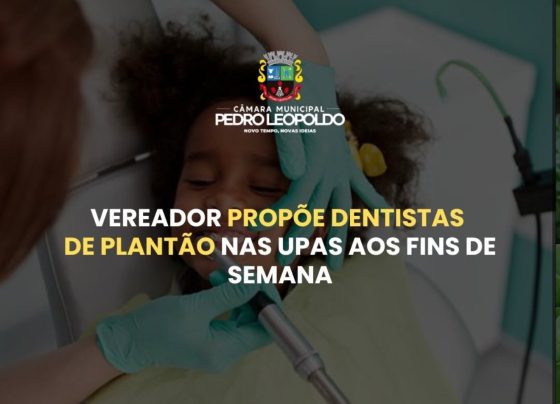 Vereador solicita atendimento odontológico de urgência nos fins de semana em Pedro Leopoldo